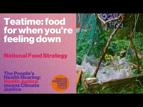 Teatime: food for when you&#039;re feeling down – National Food Strategy | People&#039;s Health Hearing