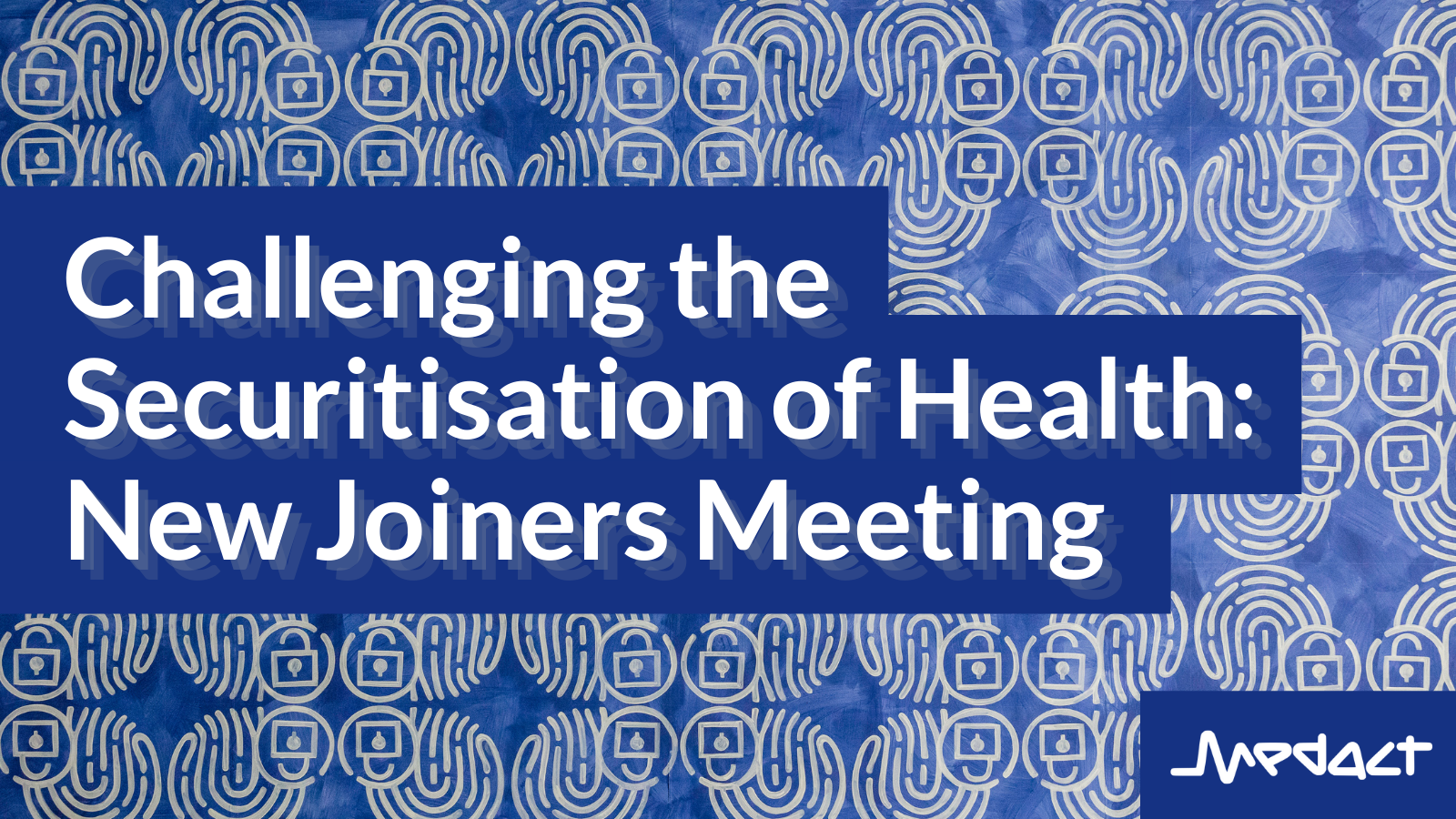 Challenging the Securitisation of Health: New Joiners Meeting