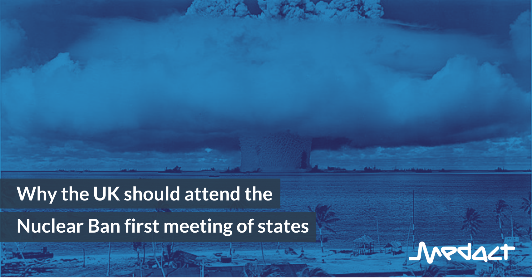 Why the UK should attend the Nuclear Ban first meeting of states